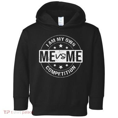 Me vs Me I am My Only Competition Motivational Toddler Hoodie