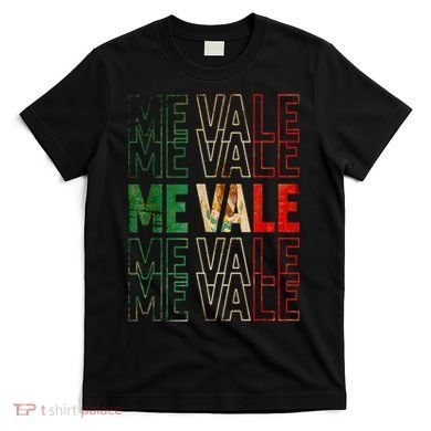 Me Vale Mexican Flag SPANISH SLANG T-Shirt