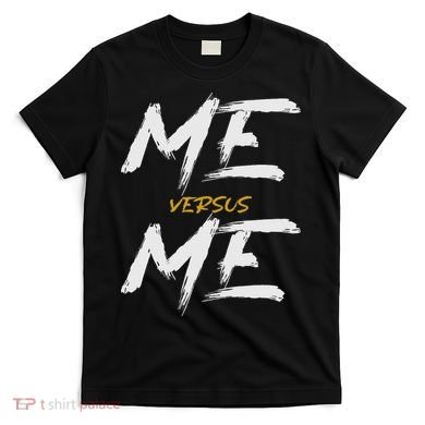 Me Vs Me Hustle Motivation Grow Get Stronger Motivational T-Shirt