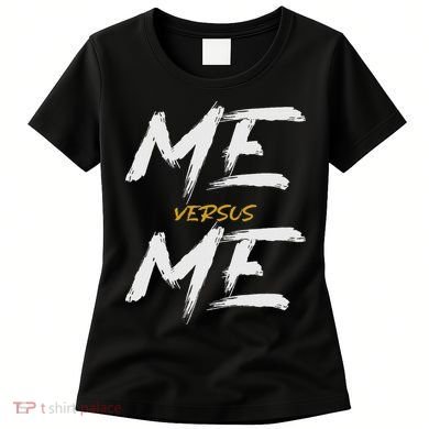 Me Vs Me Hustle Motivation Grow Get Stronger Motivational Women's T-Shirt