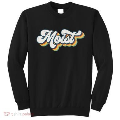 Moist Vintage Retro 80s Funny Sarcastic Moist Sweatshirt