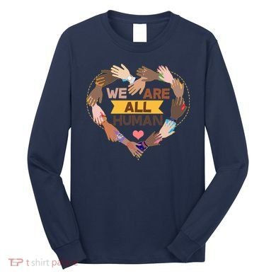 Multicultural We Are All Human Long Sleeve Shirt