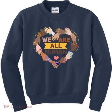 Multicultural We Are All Human Kids Sweatshirt