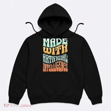 Made With Artificial Intelligence Hoodie