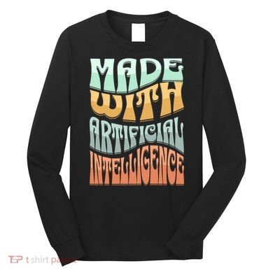 Made With Artificial Intelligence Long Sleeve Shirt