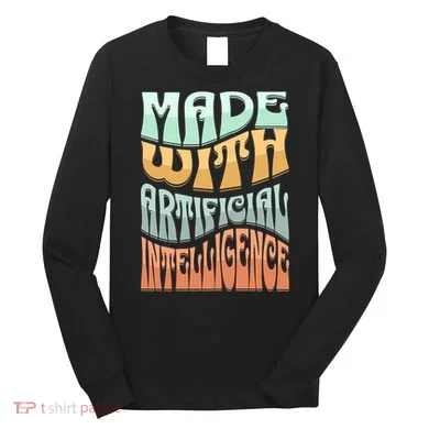 Made With Artificial Intelligence Long Sleeve Shirt