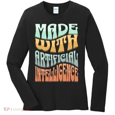 Made With Artificial Intelligence Women's Long Sleeve Shirt