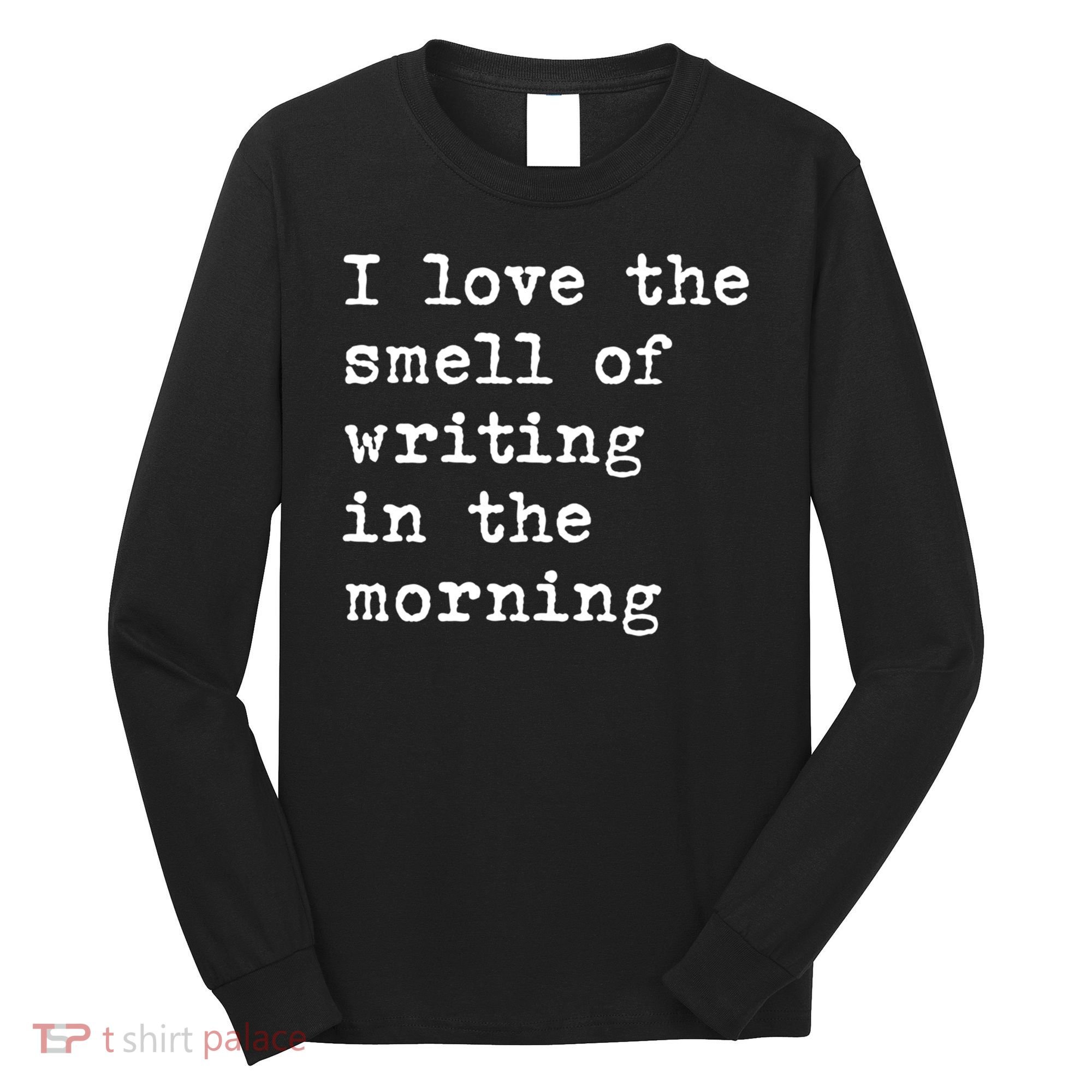 Morning Writing Author Book Journalist Novelist Funny Gift Long Sleeve Shirt