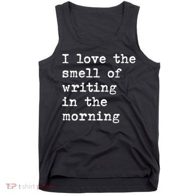 Morning Writing Author Book Journalist Novelist Funny Gift Tank Top