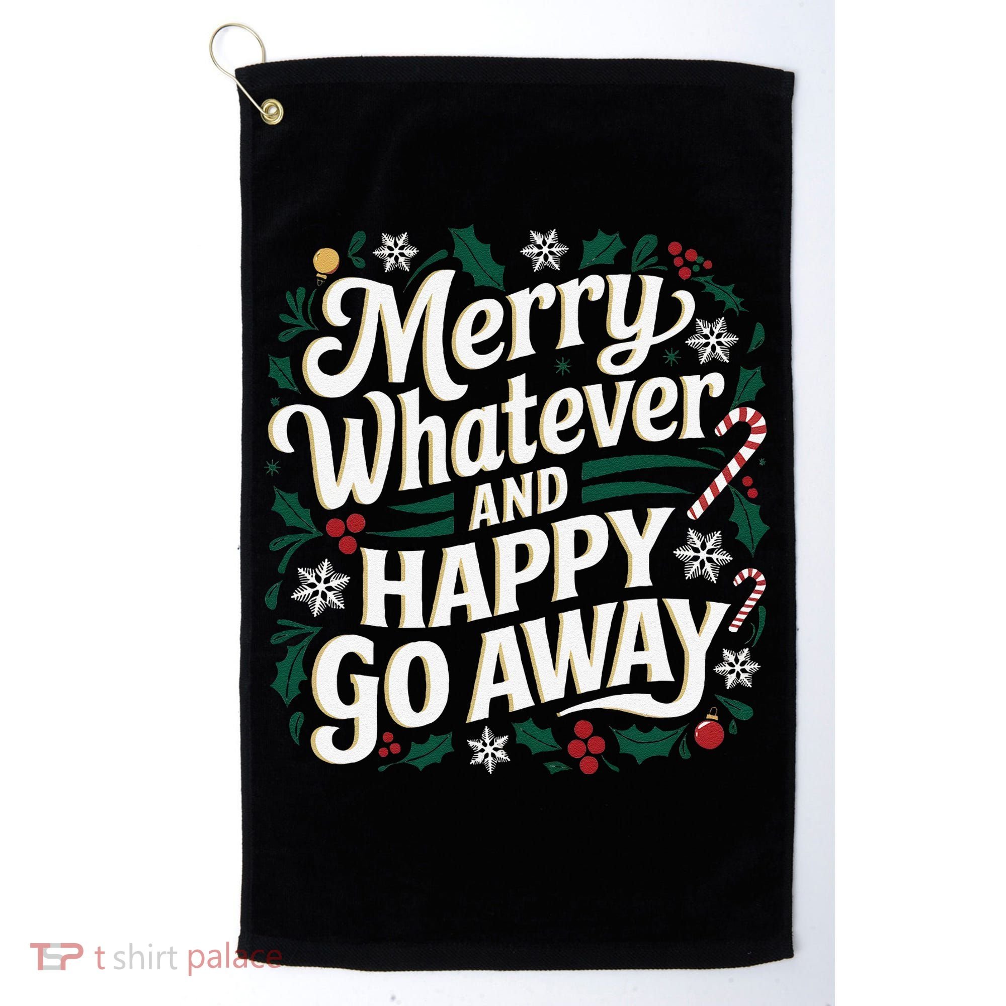 Merry Whatever And Happy Go Away Christmas Funny Quote Golf Towel