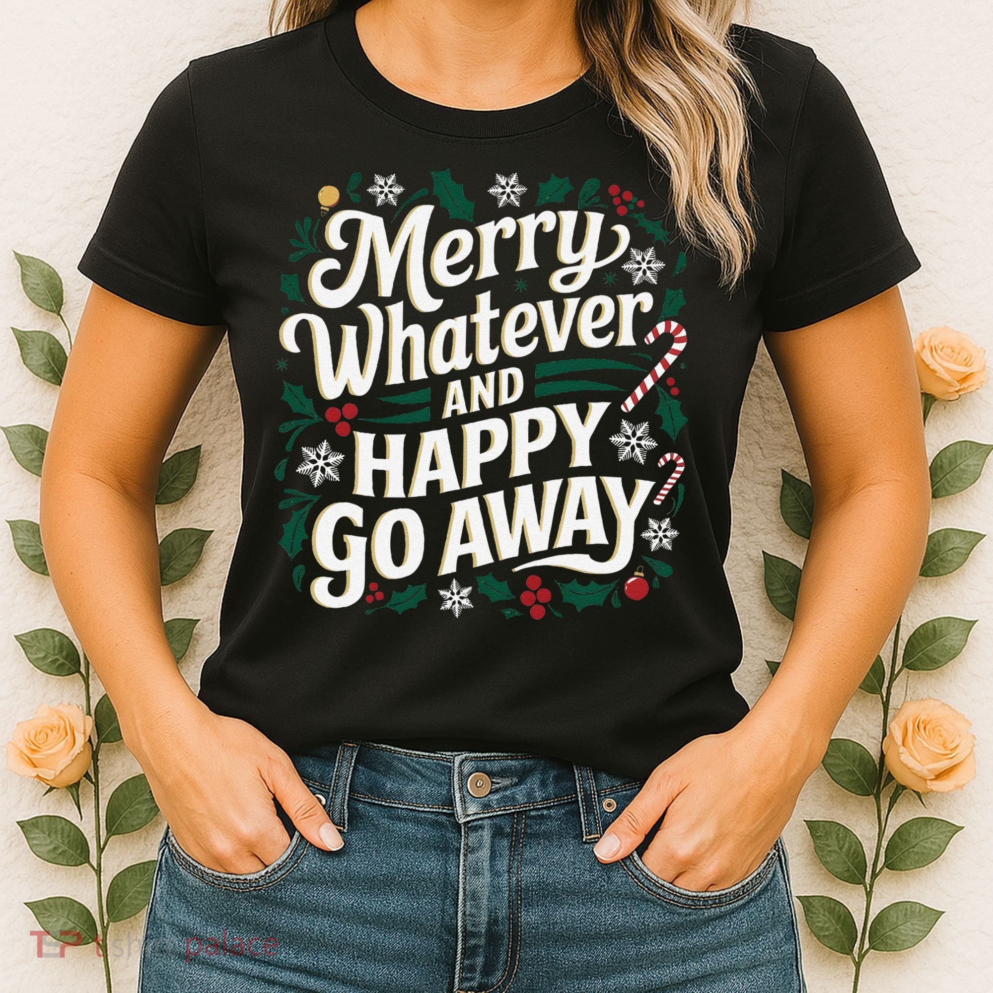 Merry Whatever And Happy Go Away Christmas Funny Quote Women's T-Shirt