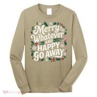 Merry Whatever And Happy Go Away Christmas Funny Quote Long Sleeve Shirt thumb 0