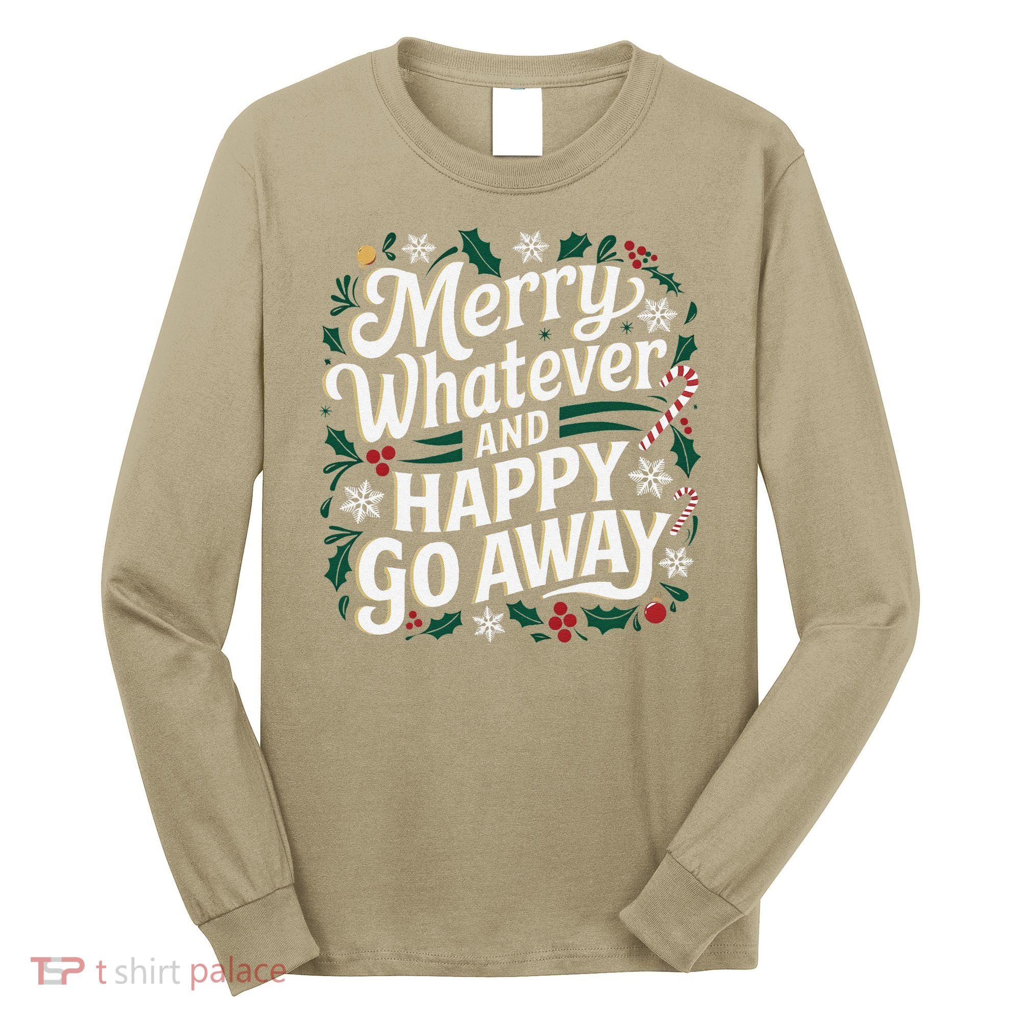 Merry Whatever And Happy Go Away Christmas Funny Quote Long Sleeve Shirt