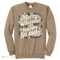 Merry Whatever And Happy Go Away Christmas Funny Quote Sweatshirt thumb 0