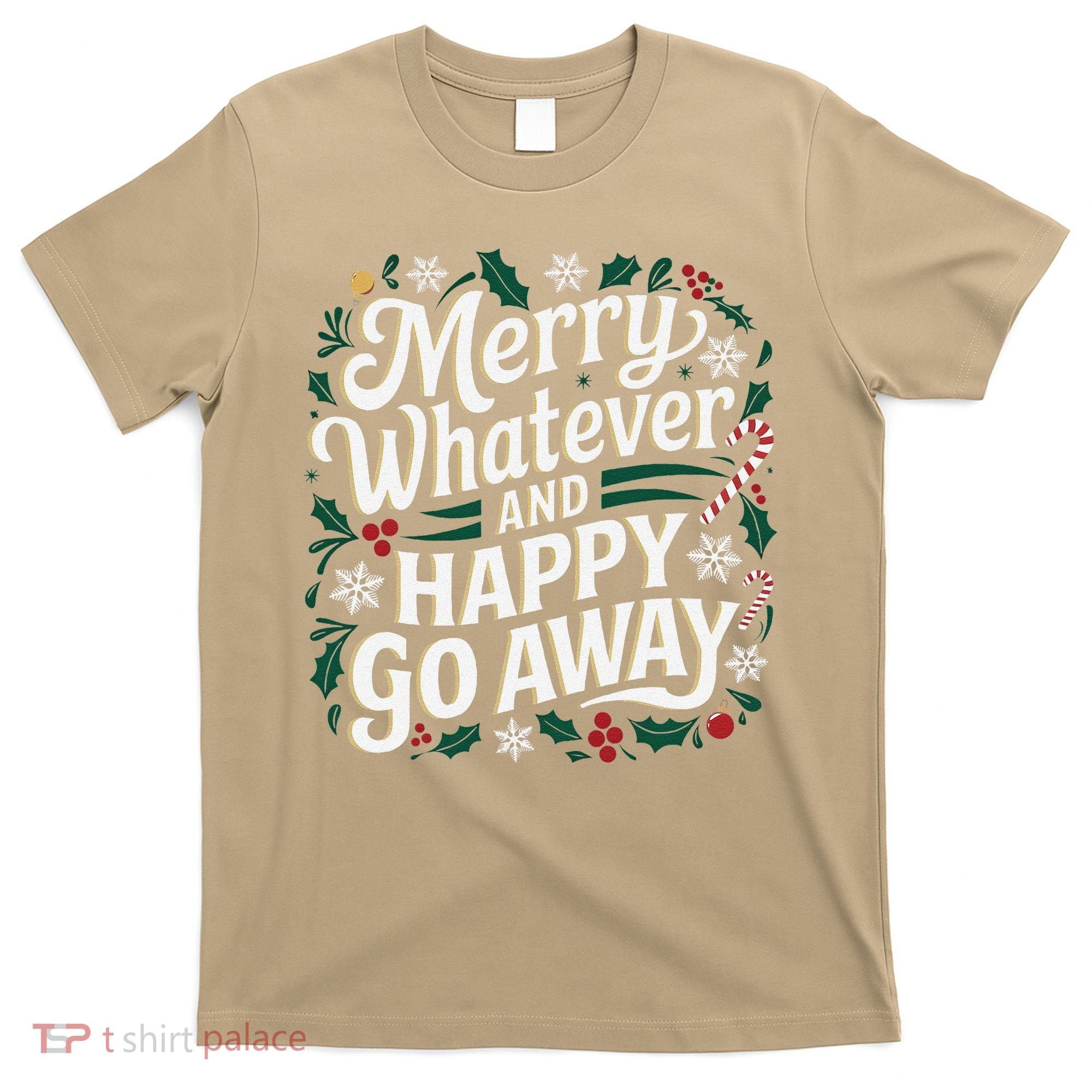 Merry Whatever And Happy Go Away Christmas Funny Quote T-Shirt