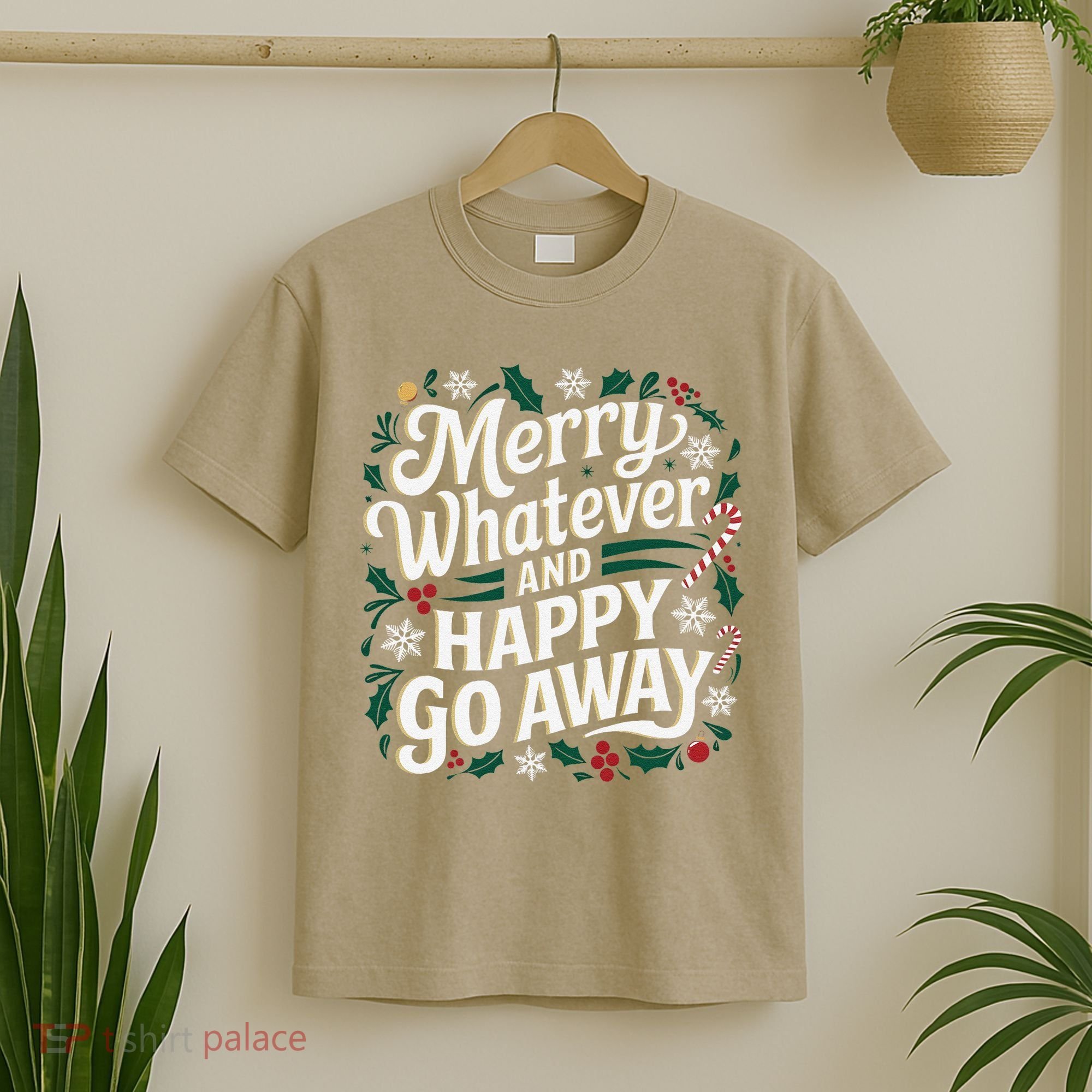 Merry Whatever And Happy Go Away Christmas Funny Quote T-Shirt