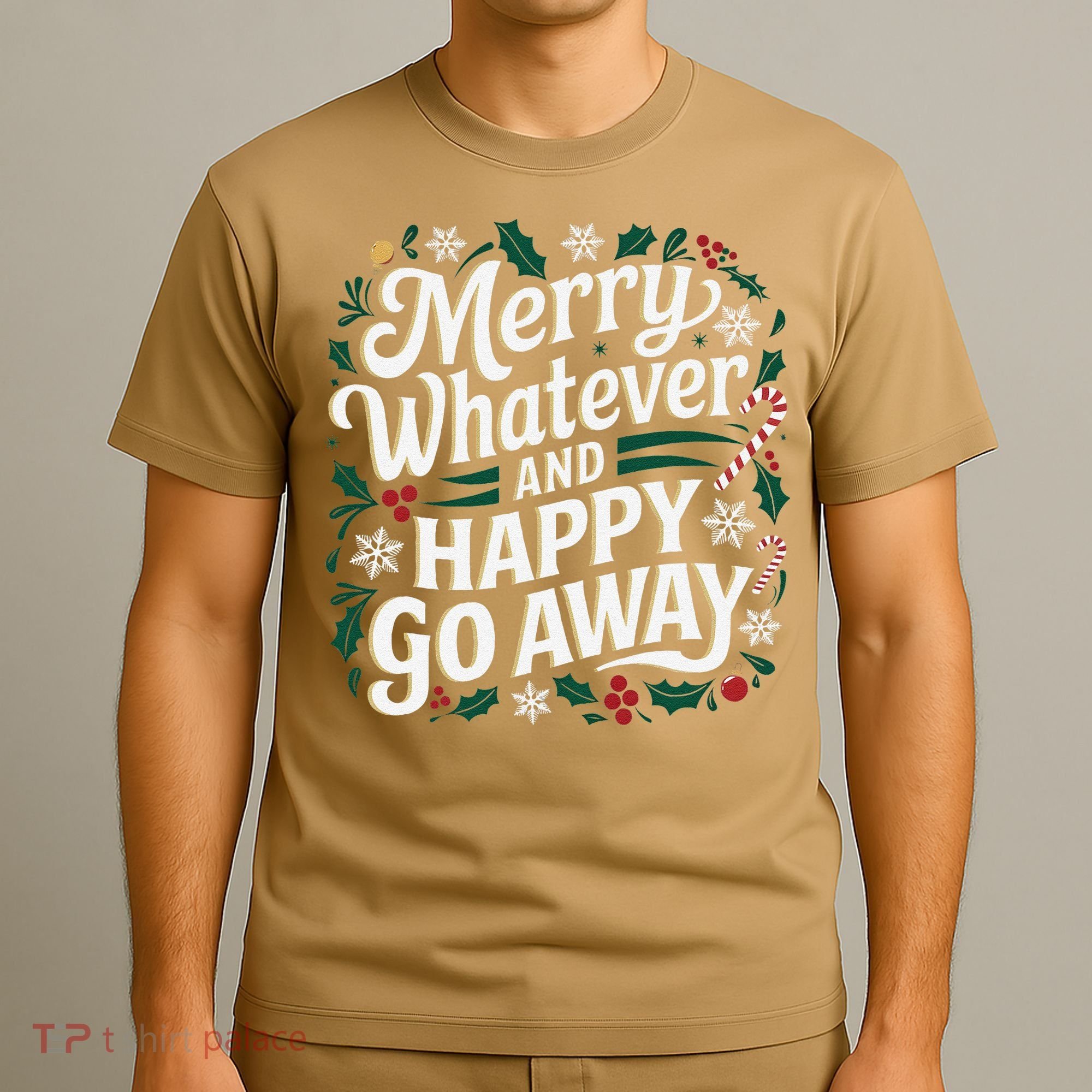 Merry Whatever And Happy Go Away Christmas Funny Quote T-Shirt