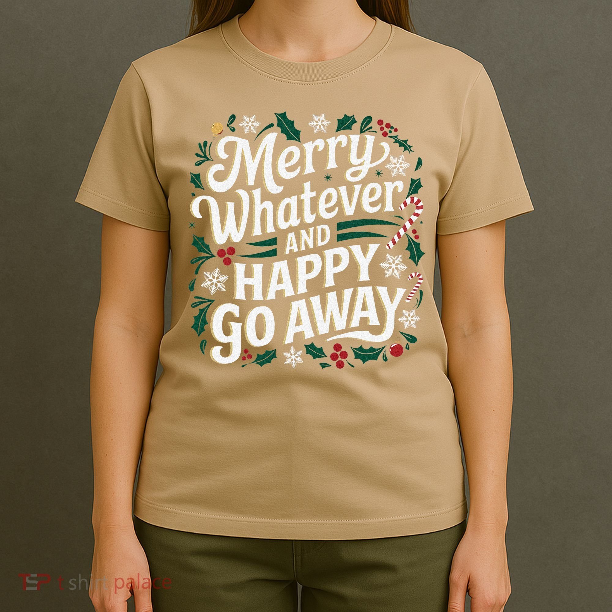 Merry Whatever And Happy Go Away Christmas Funny Quote T-Shirt