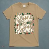 Merry Whatever And Happy Go Away Christmas Funny Quote T-Shirt thumb 5