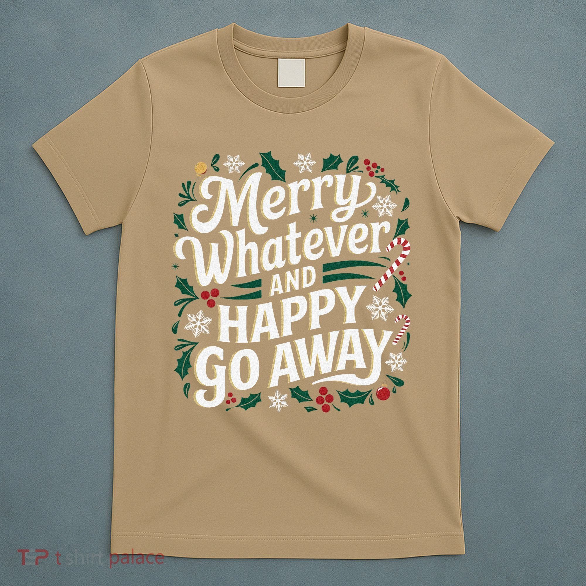 Merry Whatever And Happy Go Away Christmas Funny Quote T-Shirt