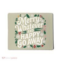 Merry Whatever And Happy Go Away Christmas Funny Quote Mousepad thumb 0