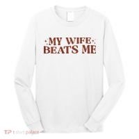 My Wife Beats Me Funny Relationship Couple Long Sleeve Shirt thumb 0