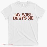 My Wife Beats Me Funny Relationship Couple T-Shirt thumb 0