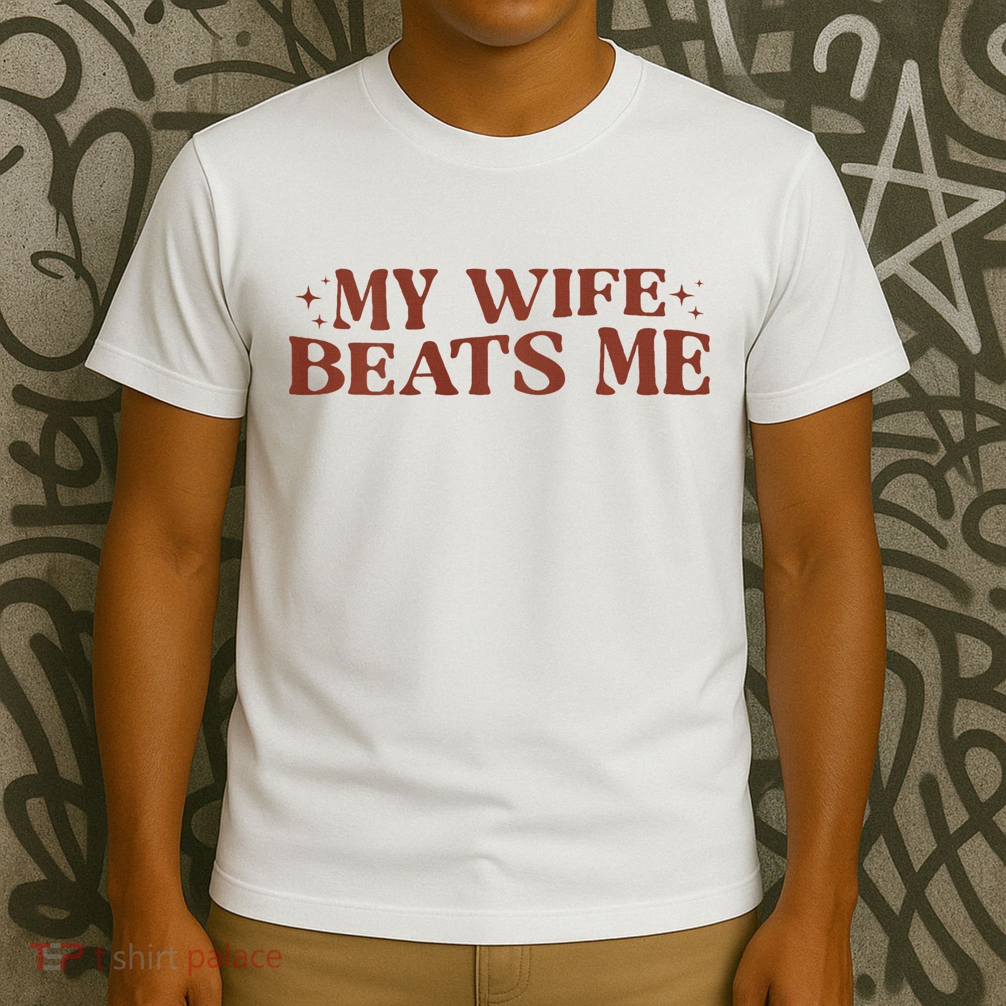 My Wife Beats Me Funny Relationship Couple T-Shirt