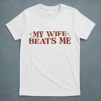 My Wife Beats Me Funny Relationship Couple T-Shirt thumb 5