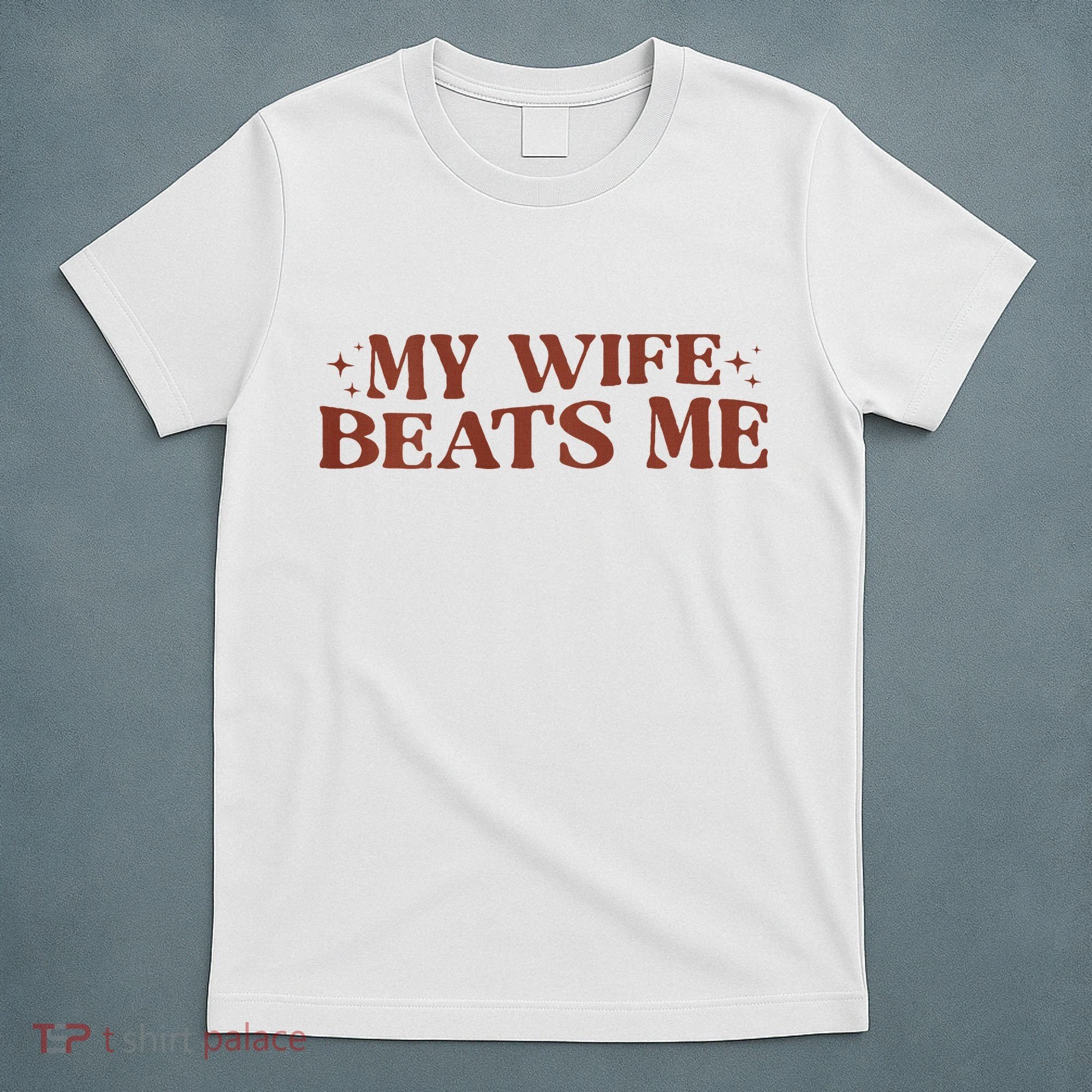 My Wife Beats Me Funny Relationship Couple T-Shirt