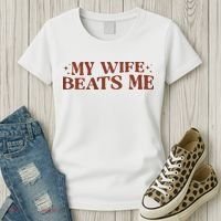 My Wife Beats Me Funny Relationship Couple Women's T-Shirt thumb 3