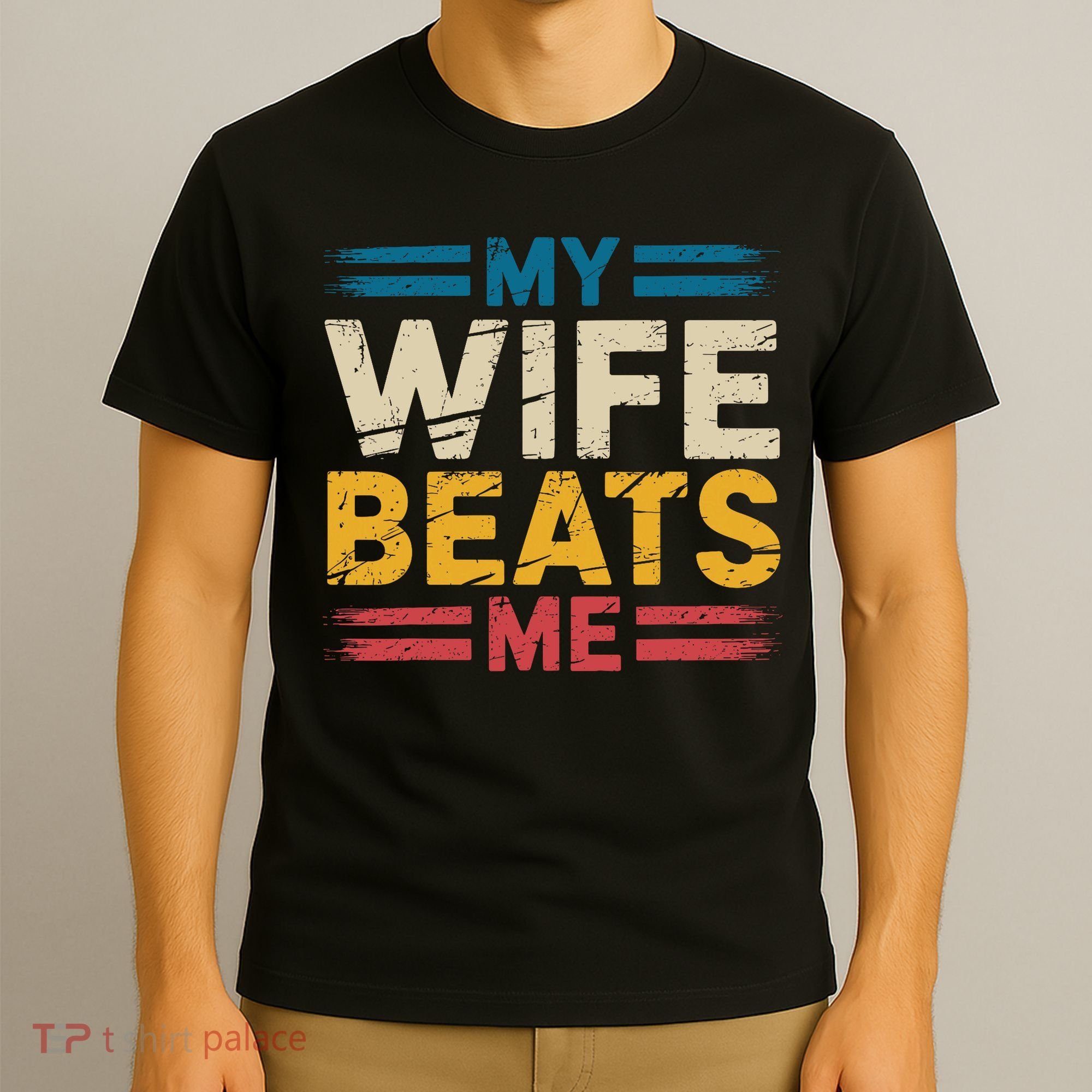 My Wife Beats Me Retro Funny Husband From Wife Fathers Day  T-Shirt