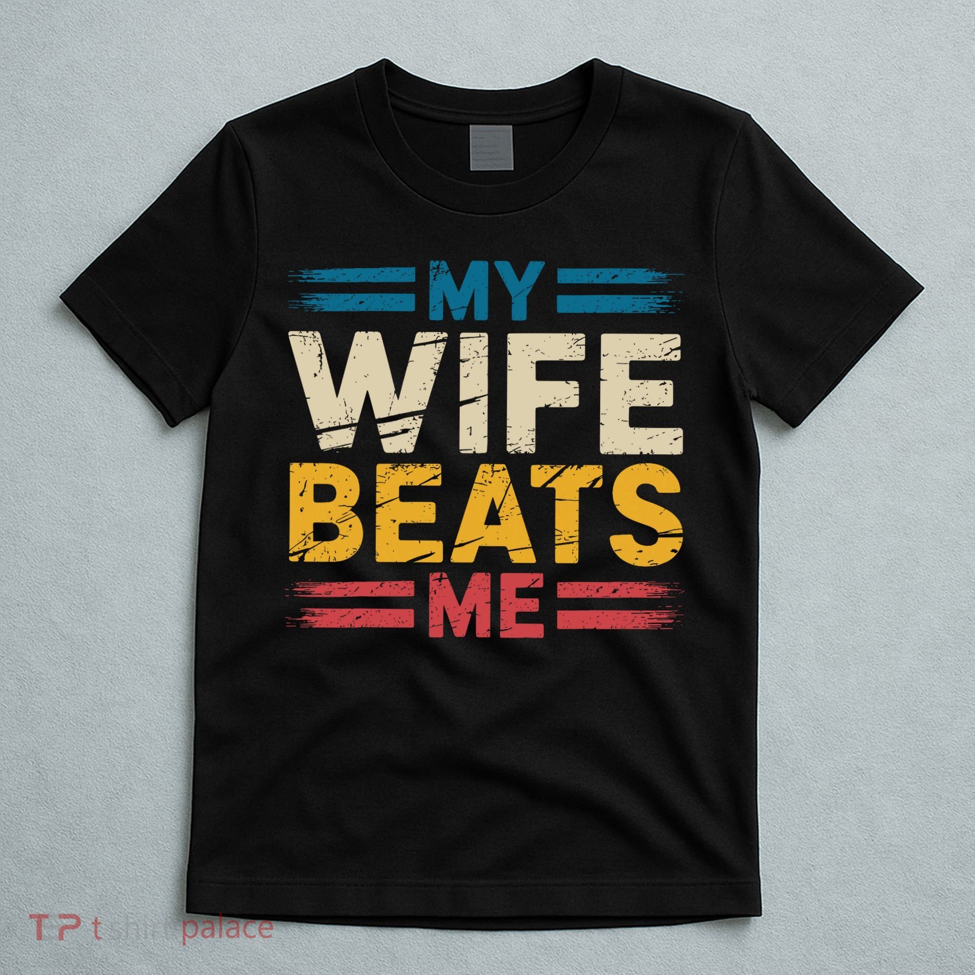 My Wife Beats Me Retro Funny Husband From Wife Fathers Day  T-Shirt