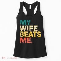 My Wife Beats Me Funny Husband And Wife Quote Fathers Day Gift Women's Tank Top thumb 0