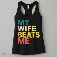 My Wife Beats Me Funny Husband And Wife Quote Fathers Day Gift Women's Tank Top thumb 3