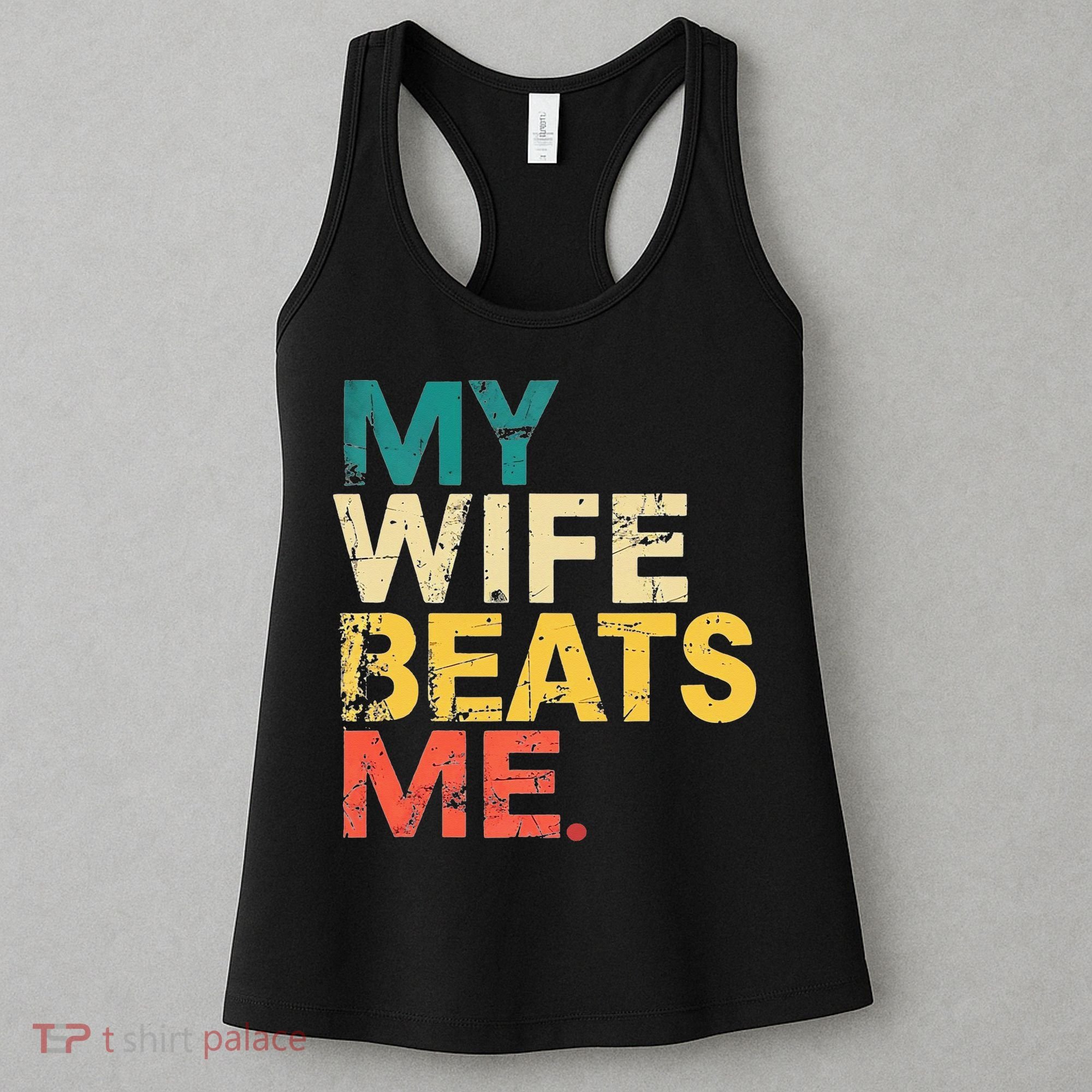 My Wife Beats Me Funny Husband And Wife Quote Fathers Day Gift Women's Tank Top