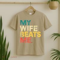 My Wife Beats Me Funny Husband And Wife Quote Fathers Day Gift T-Shirt thumb 2