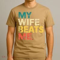 My Wife Beats Me Funny Husband And Wife Quote Fathers Day Gift T-Shirt thumb 3