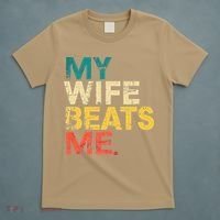 My Wife Beats Me Funny Husband And Wife Quote Fathers Day Gift T-Shirt thumb 5