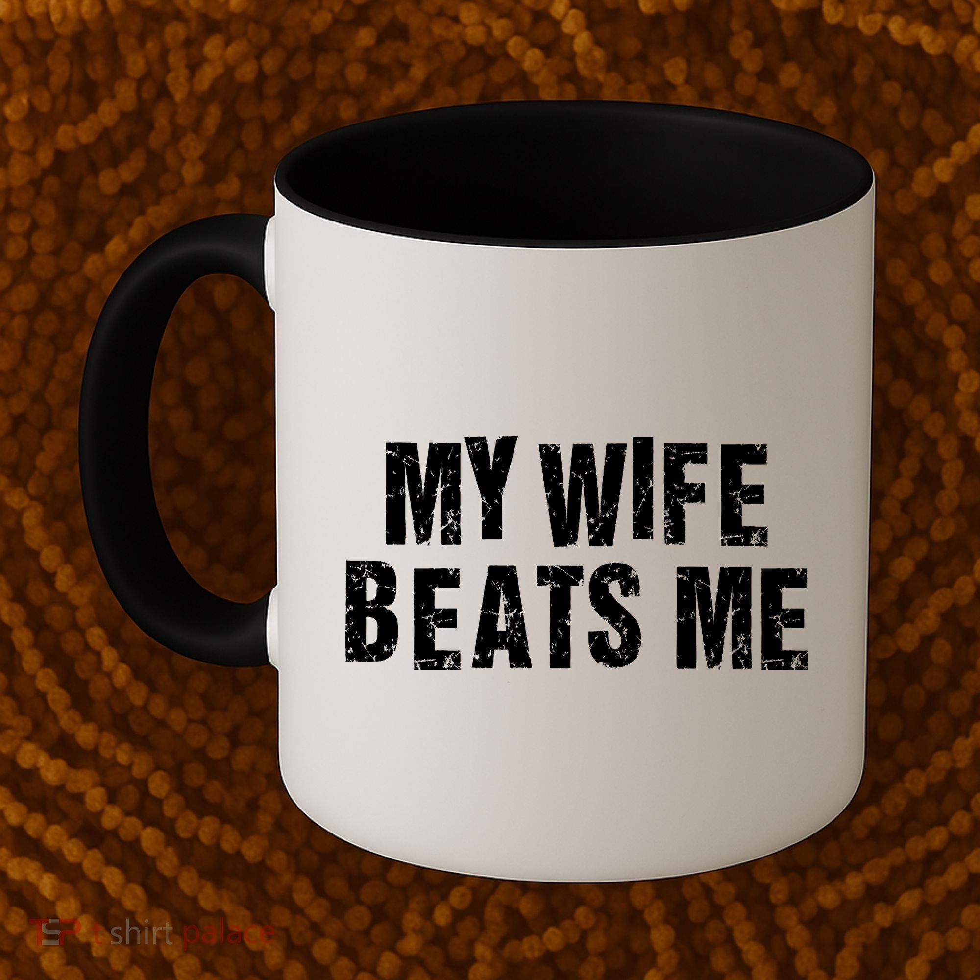 My Wife Beats Me Funny Husband And Sarcastic Humor Coffee Mug