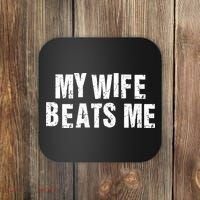 My Wife Beats Me Funny Husband And Sarcastic Humor Coaster thumb 0