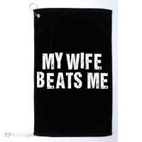 My Wife Beats Me Funny Husband And Sarcastic Humor Golf Towel thumb 0