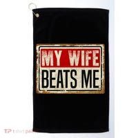 My Wife Beats Me Funny Husband Meme Golf Towel thumb 0