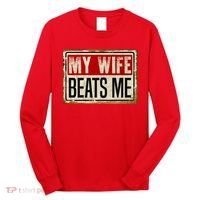 My Wife Beats Me Funny Husband Meme Long Sleeve Shirt thumb 0