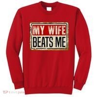 My Wife Beats Me Funny Husband Meme Sweatshirt thumb 0