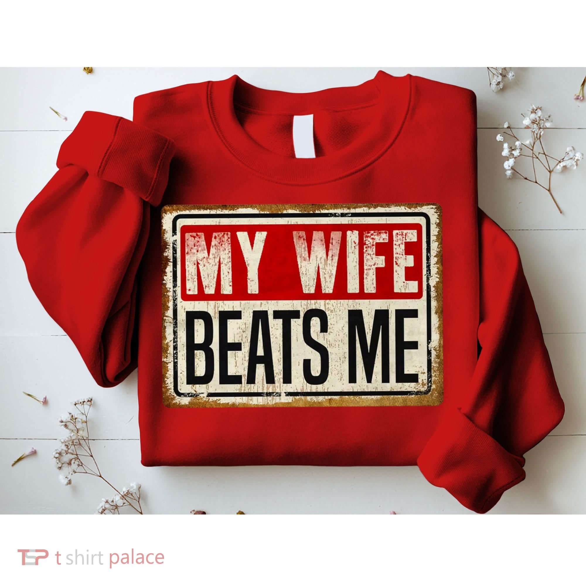 My Wife Beats Me Funny Husband Meme Sweatshirt