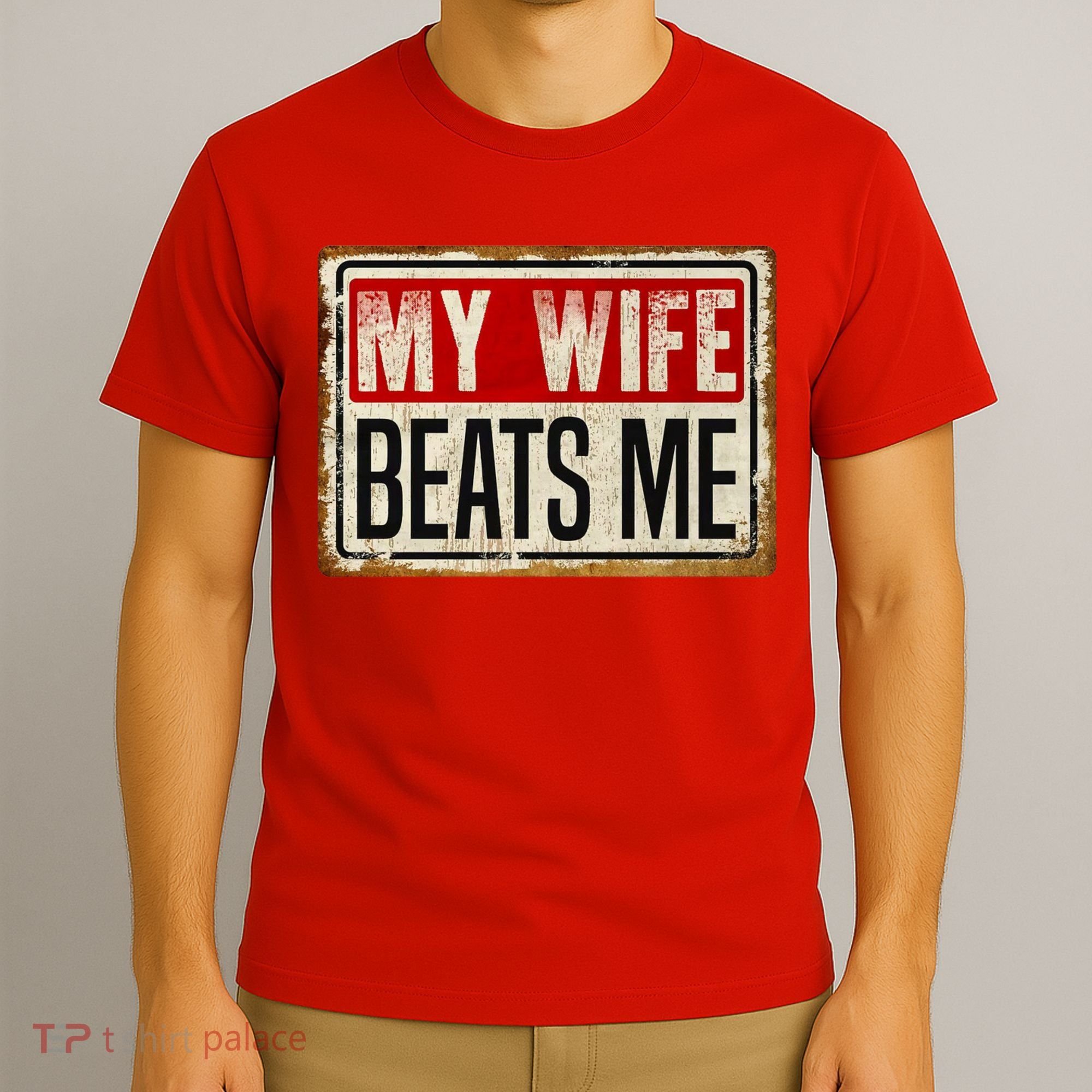 My Wife Beats Me Funny Husband Meme T-Shirt