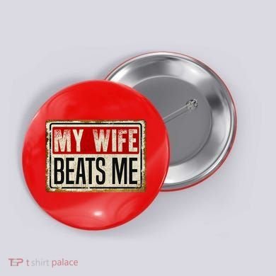 My Wife Beats Me Funny Husband Meme Button