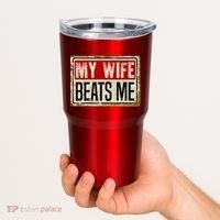 My Wife Beats Me Funny Husband Meme Tumbler thumb 2