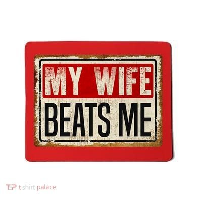 My Wife Beats Me Funny Husband Meme Mousepad